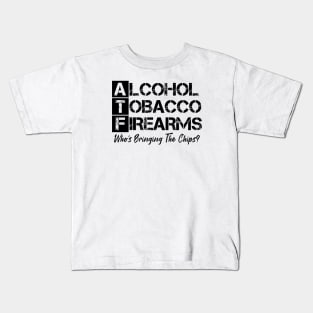 Alcohol tobacco and firearms who's bringing the chips Kids T-Shirt